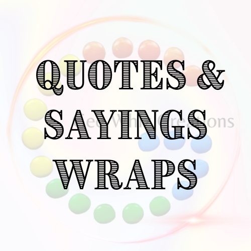 Quotes & Saying Wraps